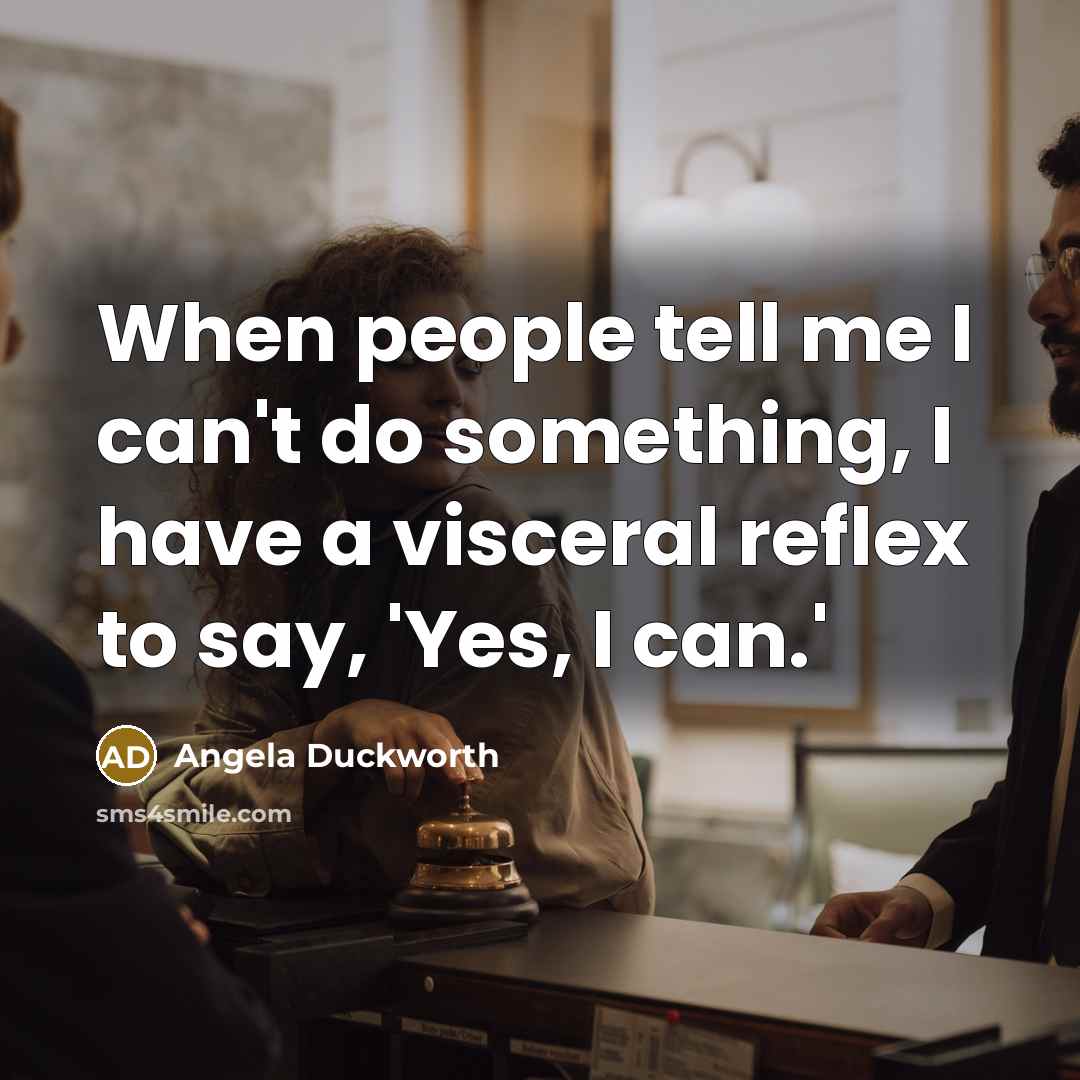 “When people tell me I can't do something, I have…” quote by Angela Duckworth