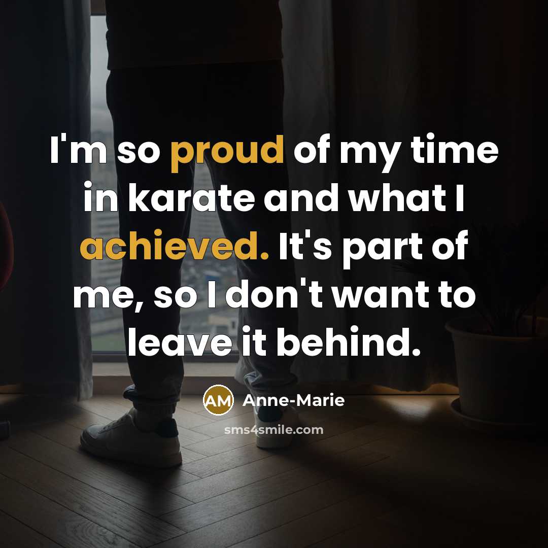 “I'm so proud of my time in karate and what…” quote by Anne-Marie
