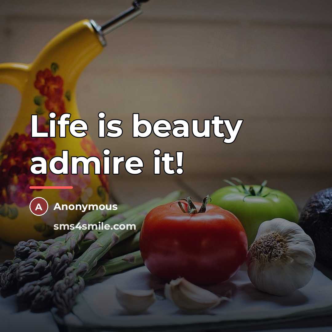 “Life is beauty admire it!…” quote by Anonymous