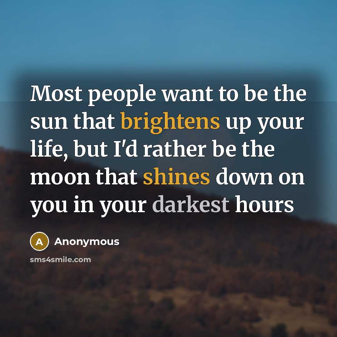 “Most people want to be the sun that brightens up…” quote by Anonymous