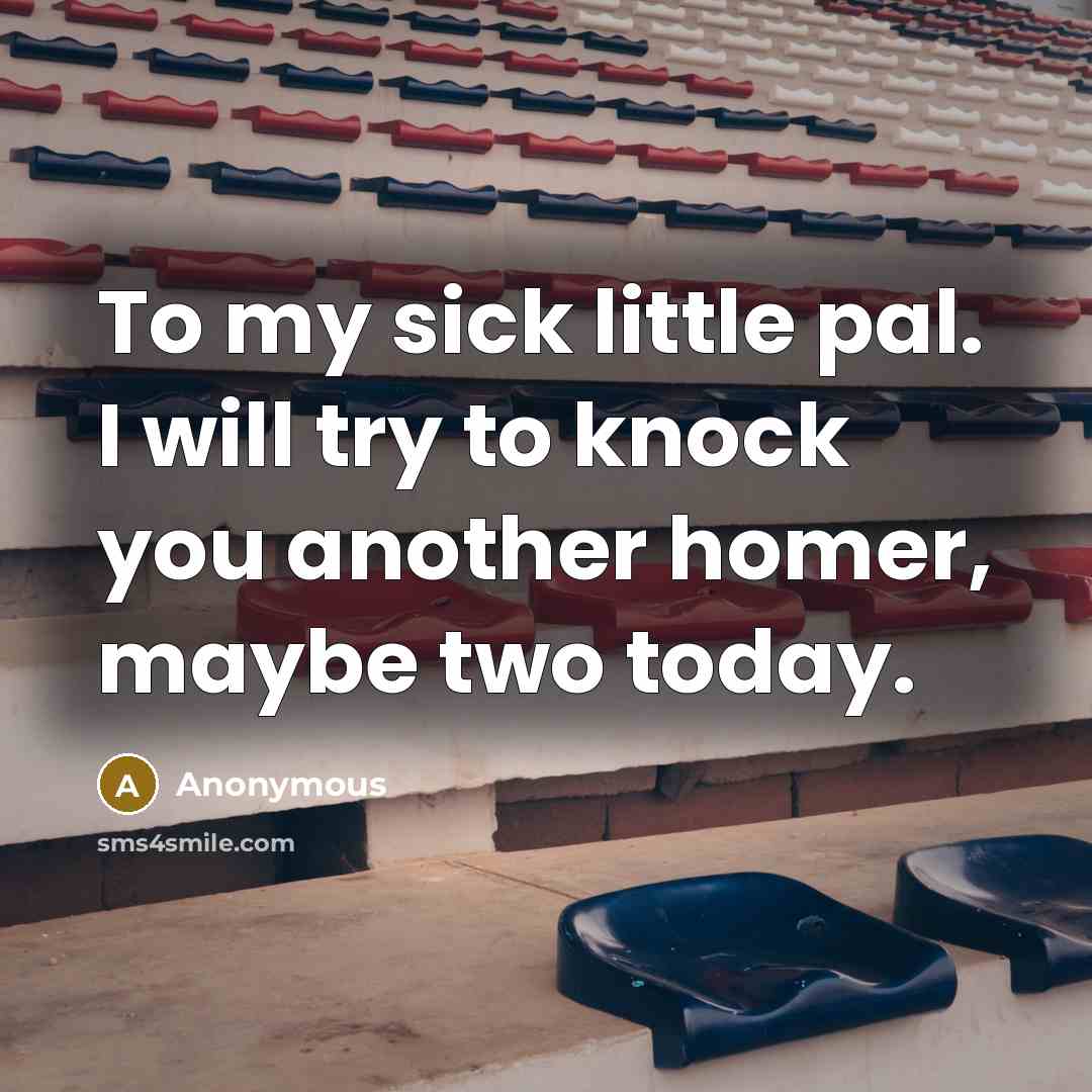 “To my sick little pal. I will try to knock…” quote by Anonymous