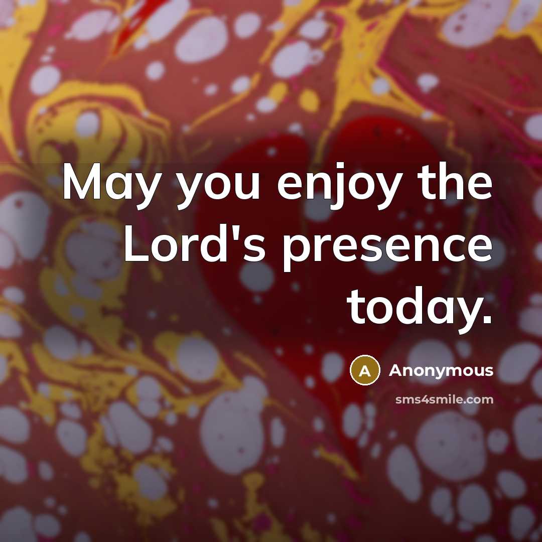 “May you enjoy the Lord's presence today.…” quote by Anonymous