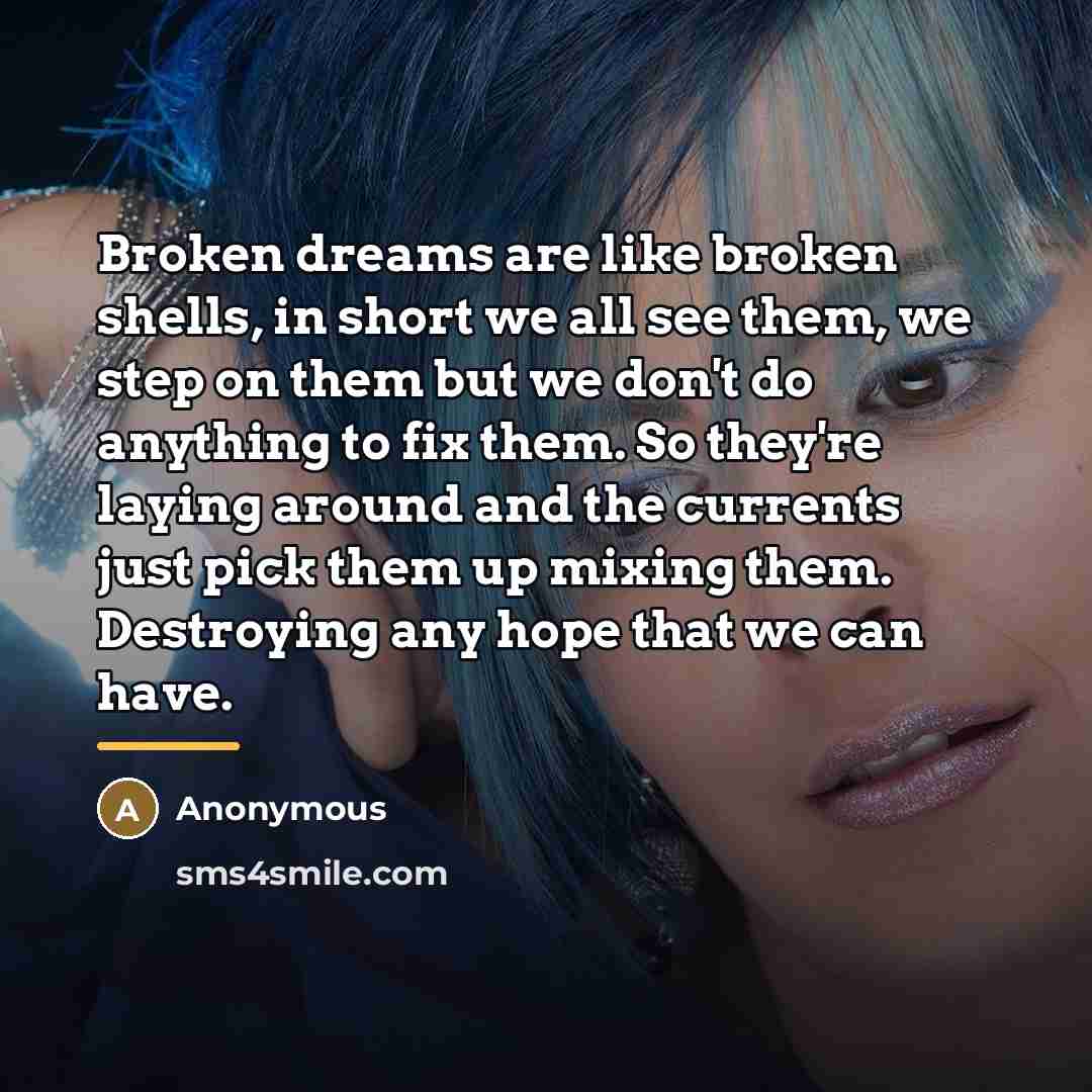 “Broken dreams are like broken shells, in short we all…” quote by Anonymous