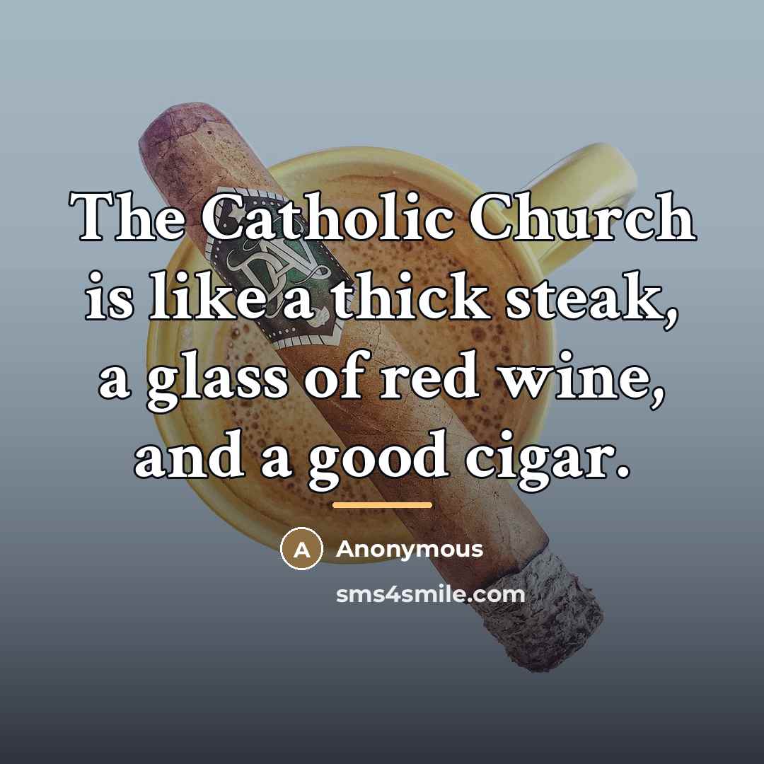 “The Catholic Church is like a thick steak, a glass…” quote by Anonymous