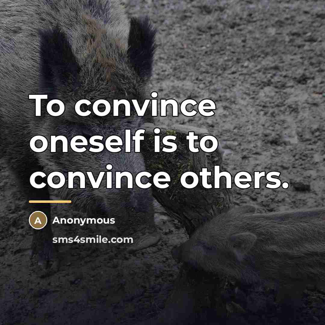 “To convince oneself is to convince others.…” quote by Anonymous
