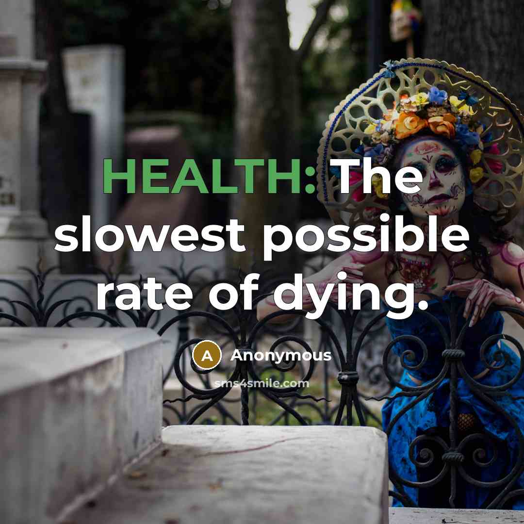 “HEALTH: The slowest possible rate of dying.…” quote by Anonymous