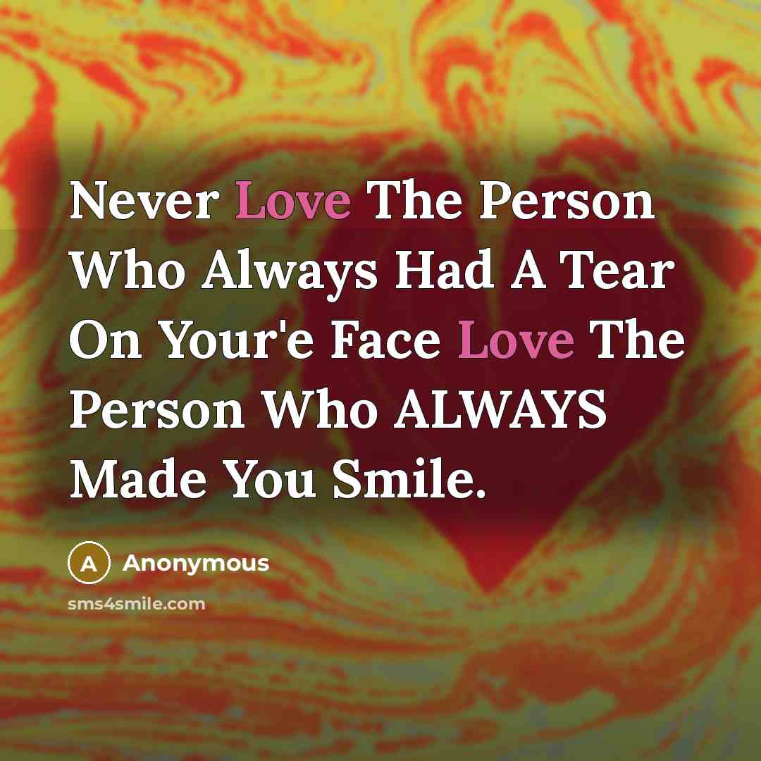 “Never Love The Person Who Always Had A Tear On…” quote by Anonymous