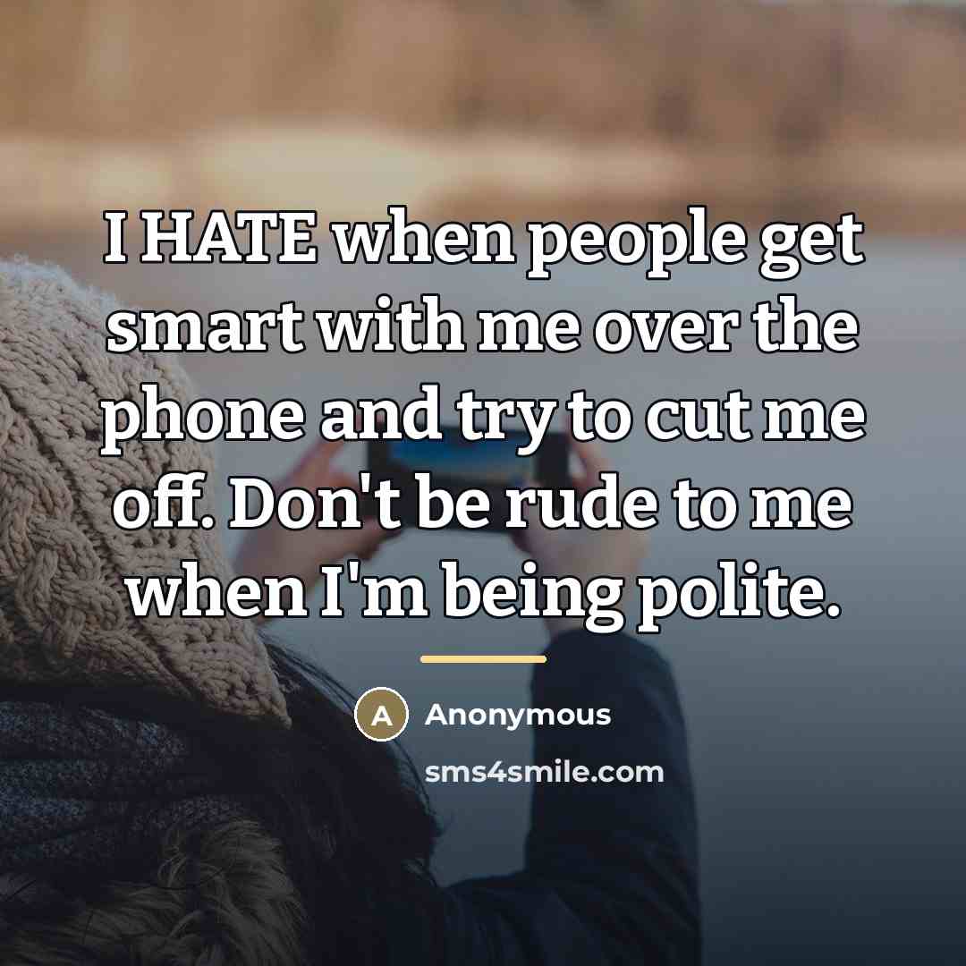 “I HATE when people get smart with me over the…” quote by Anonymous