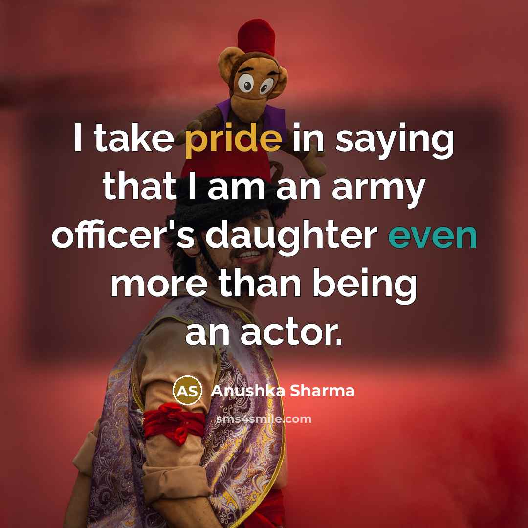 “I take pride in saying that I am an army…” quote by Anushka Sharma