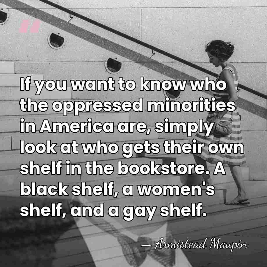 If you want to know who the oppressed minorities in America are,&hellip; - Armistead Maupin