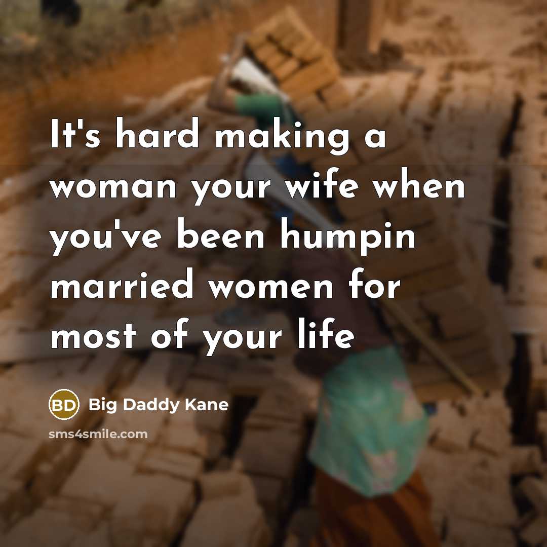 “It's hard making a woman your wife when you've been…” quote by Big Daddy Kane