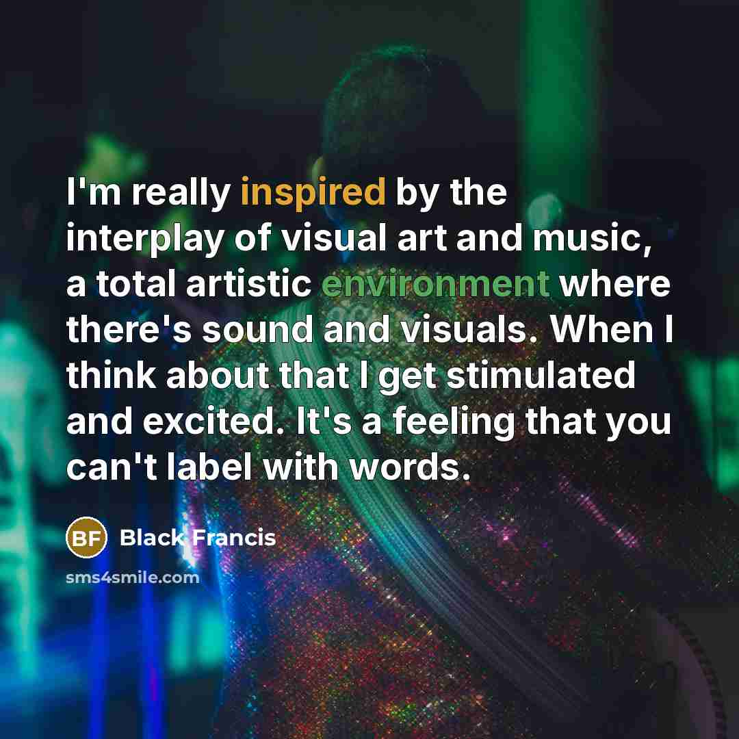 “I'm really inspired by the interplay of visual art and…” quote by Black Francis