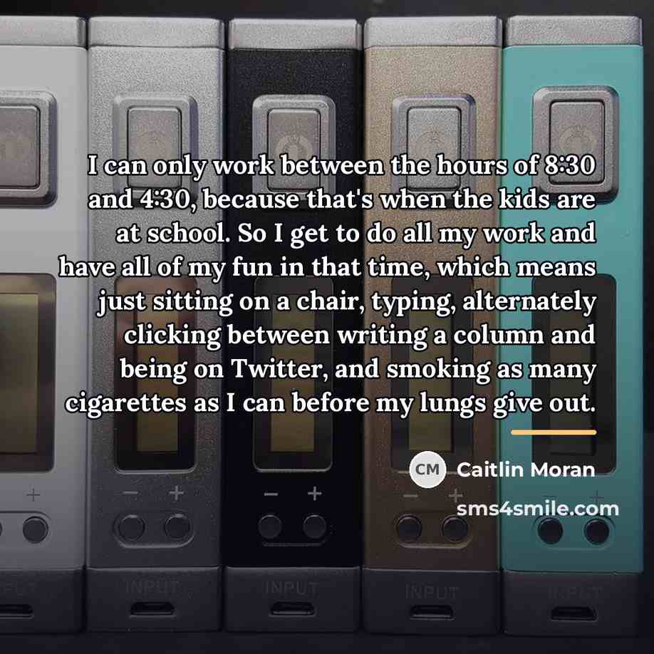 “I can only work between the hours of 8:30 and…” quote by Caitlin Moran