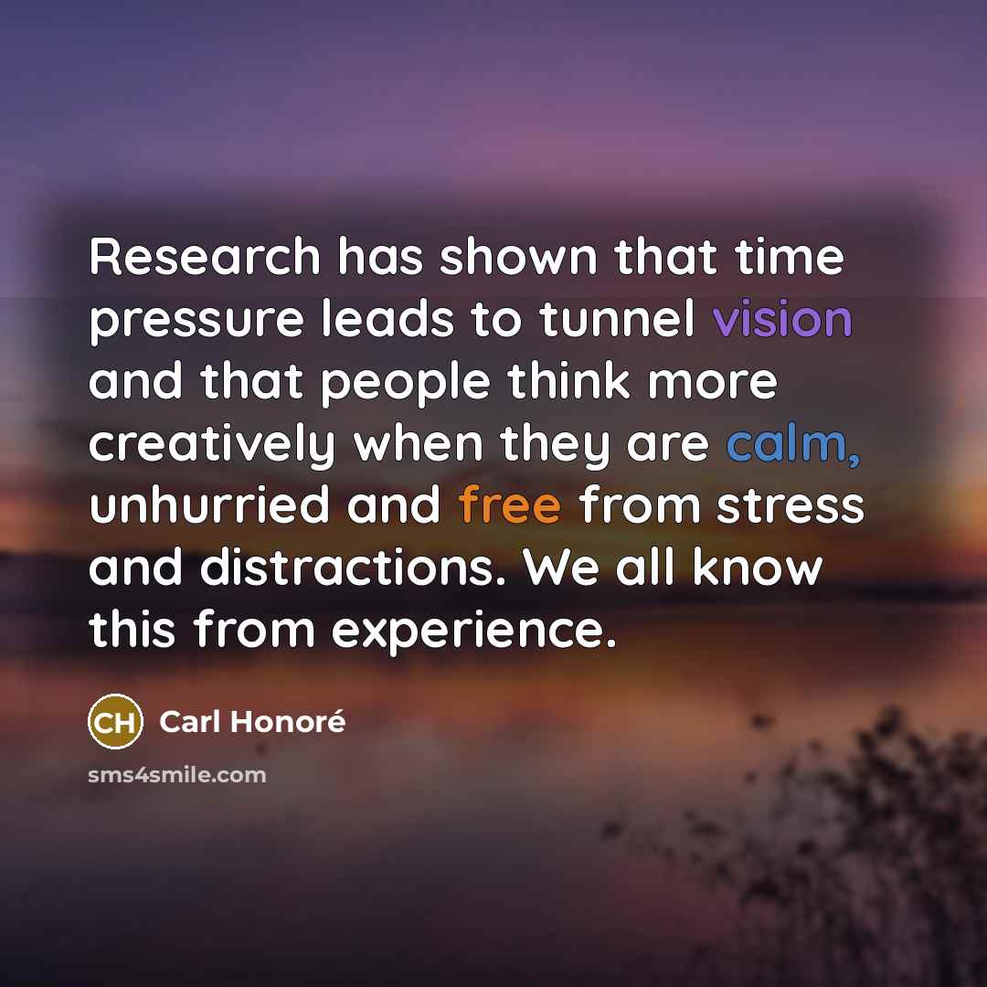 “Research has shown that time pressure leads to tunnel vision…” quote by Carl Honore