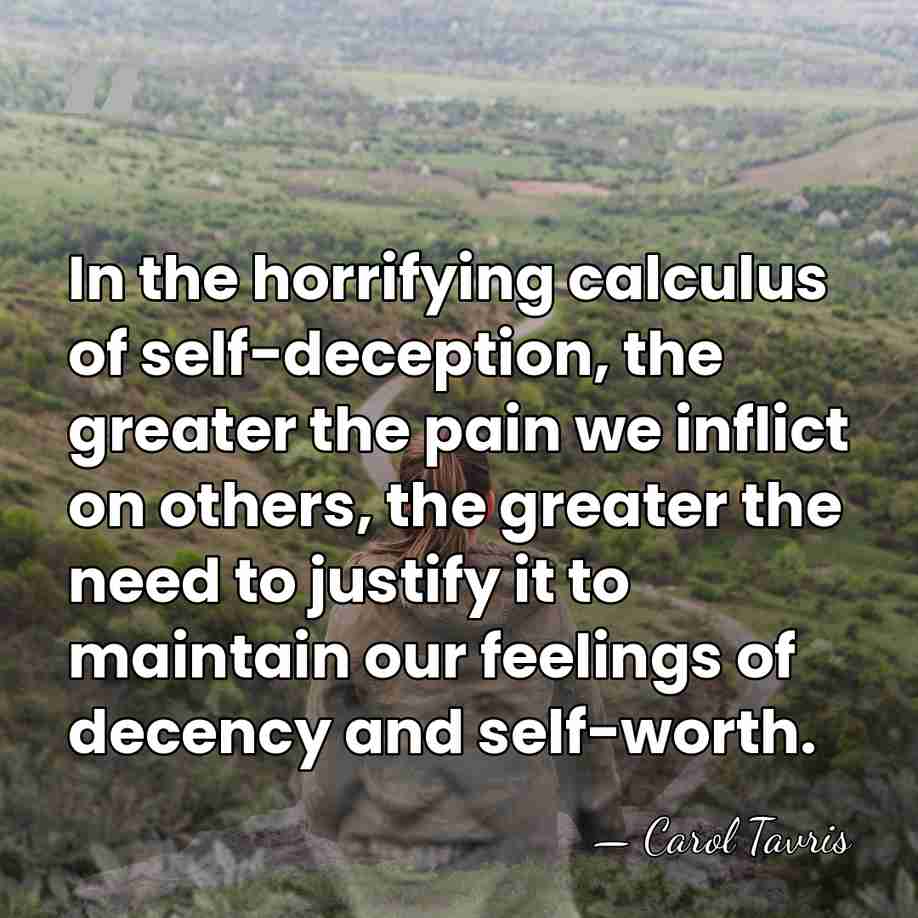 In the horrifying calculus of self-deception, the greater the pain we inflict&hellip; - Carol Tavris