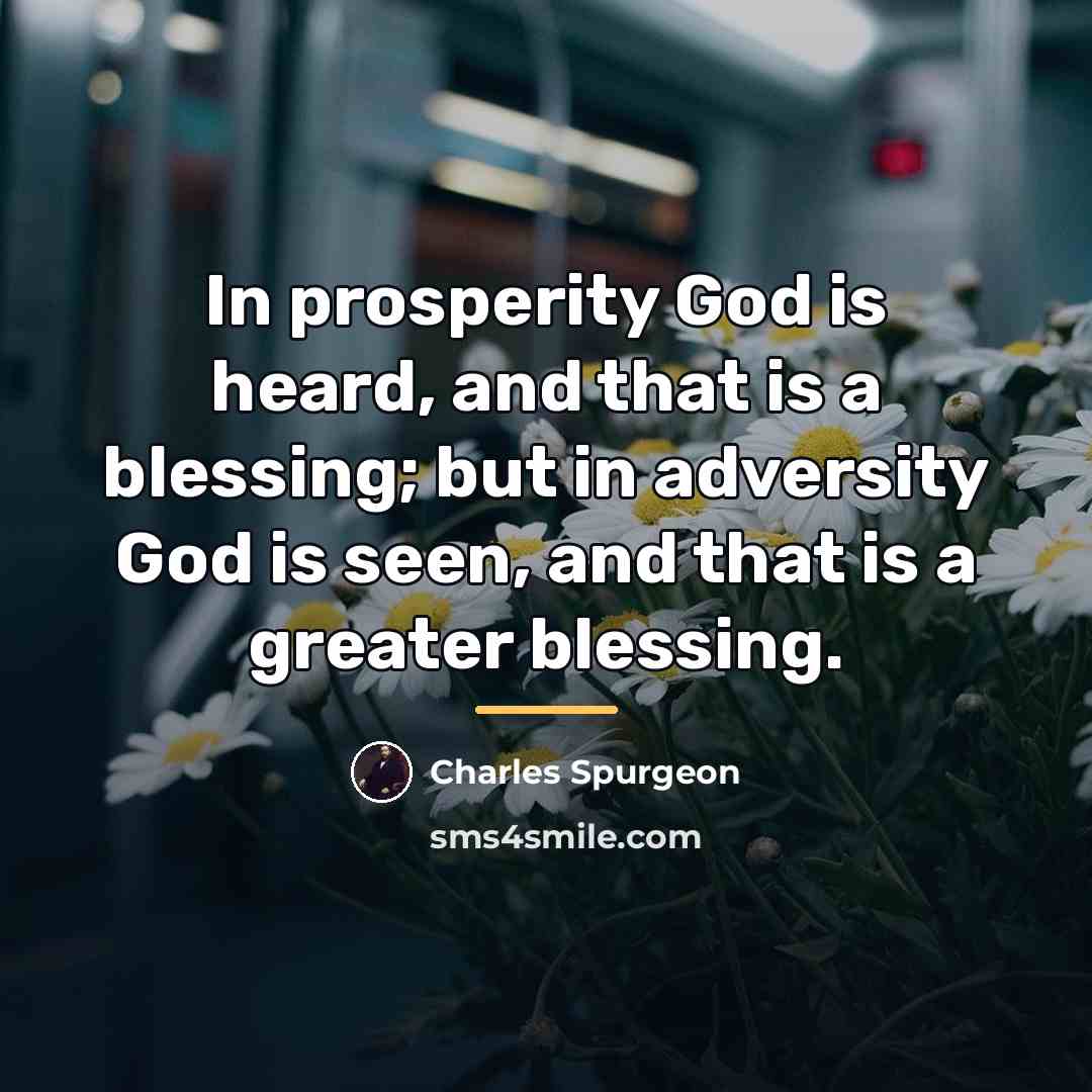 “In prosperity God is heard, and that is a blessing;…” quote by Charles Spurgeon