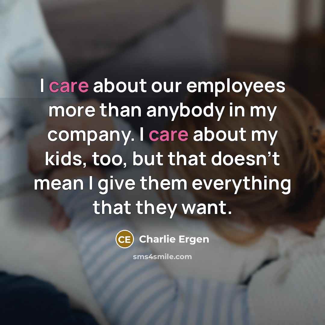“I care about our employees more than anybody in my…” quote by Charlie Ergen