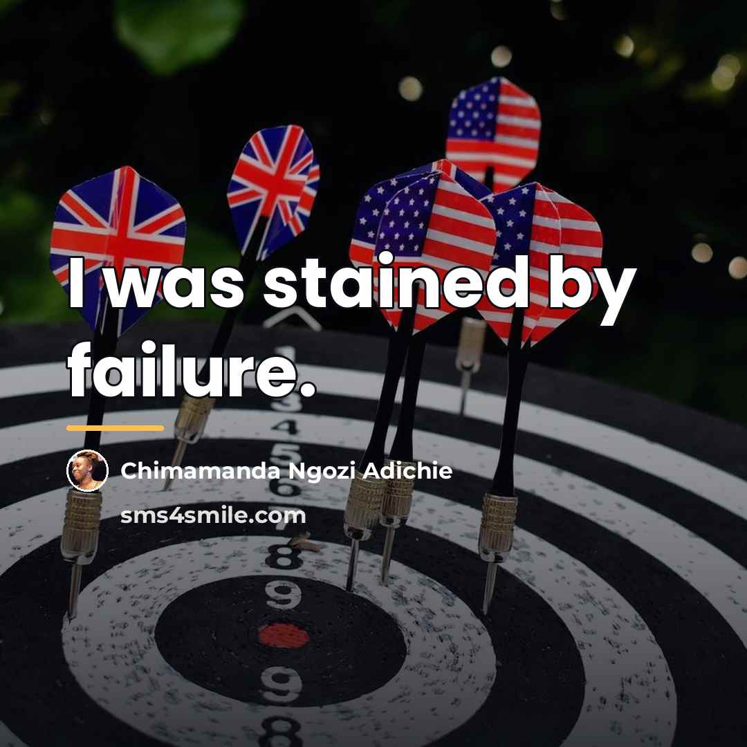 “I was stained by failure.…” quote by Chimamanda Ngozi Adichie