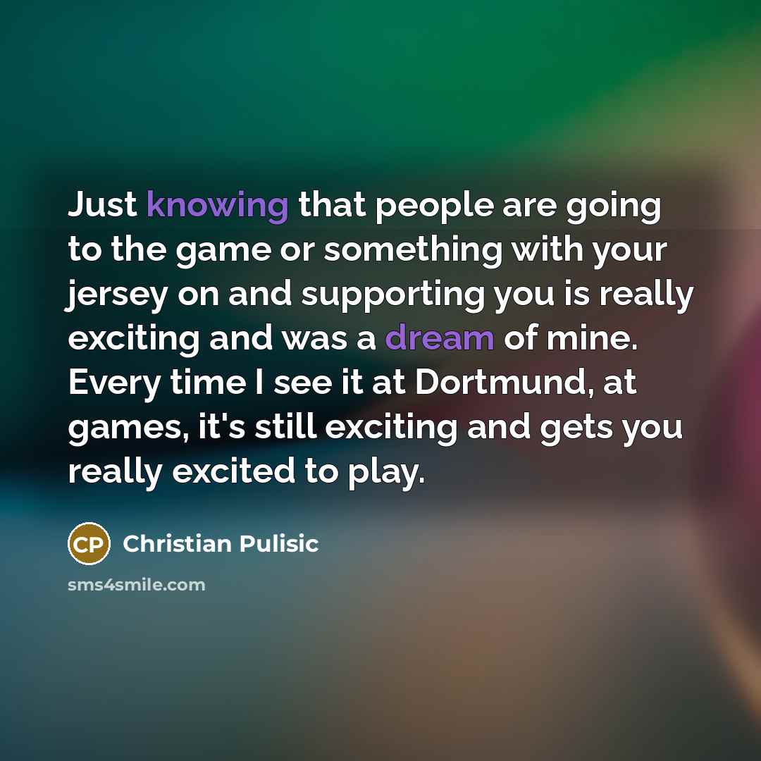 “Just knowing that people are going to the game or…” quote by Christian Pulisic