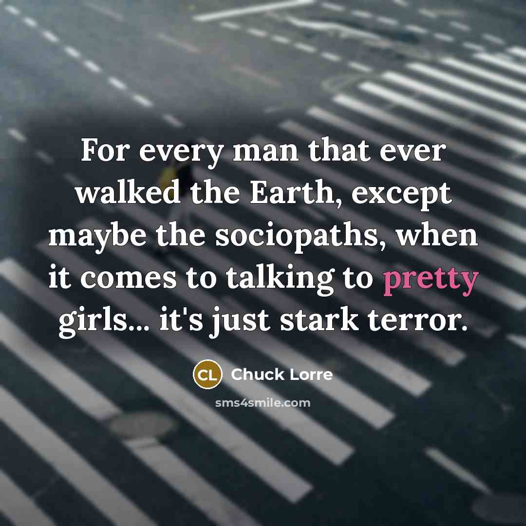 “For every man that ever walked the Earth, except maybe…” quote by Chuck Lorre
