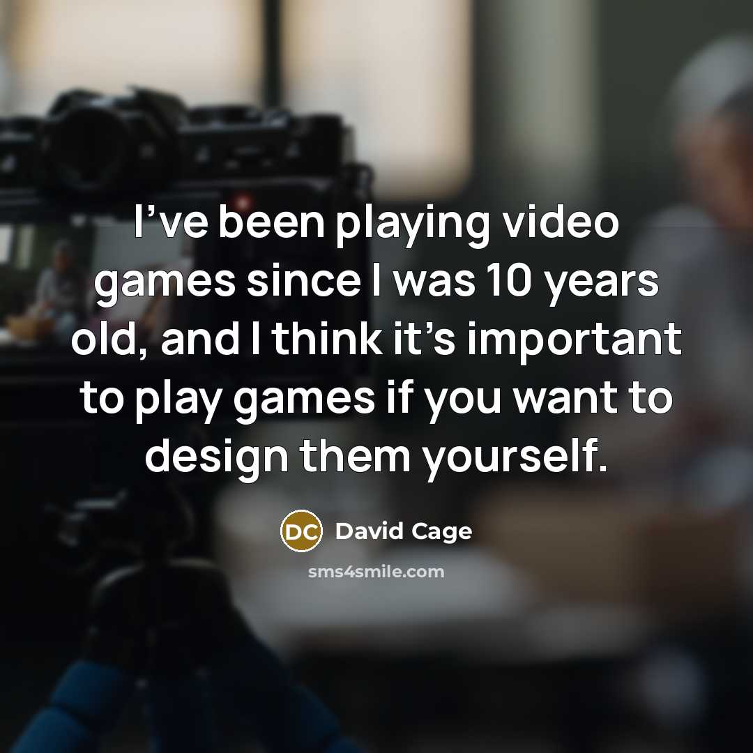 “I've been playing video games since I was 10 years…” quote by David Cage
