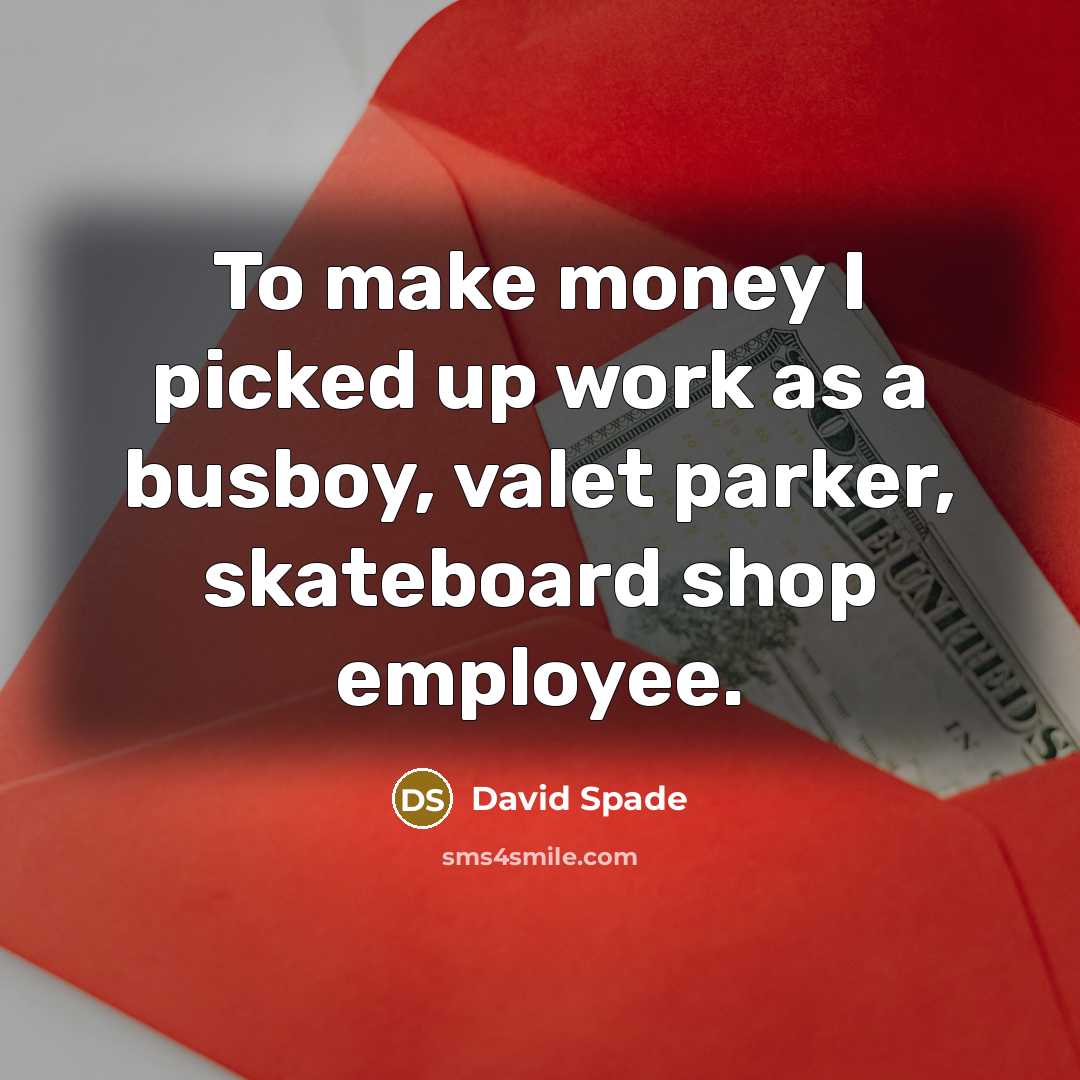 “To make money I picked up work as a busboy,…” quote by David Spade