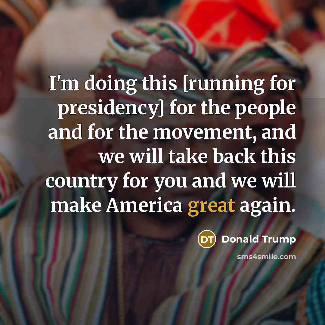 “I'm doing this [running for presidency] for the people and…” quote by Donald Trump