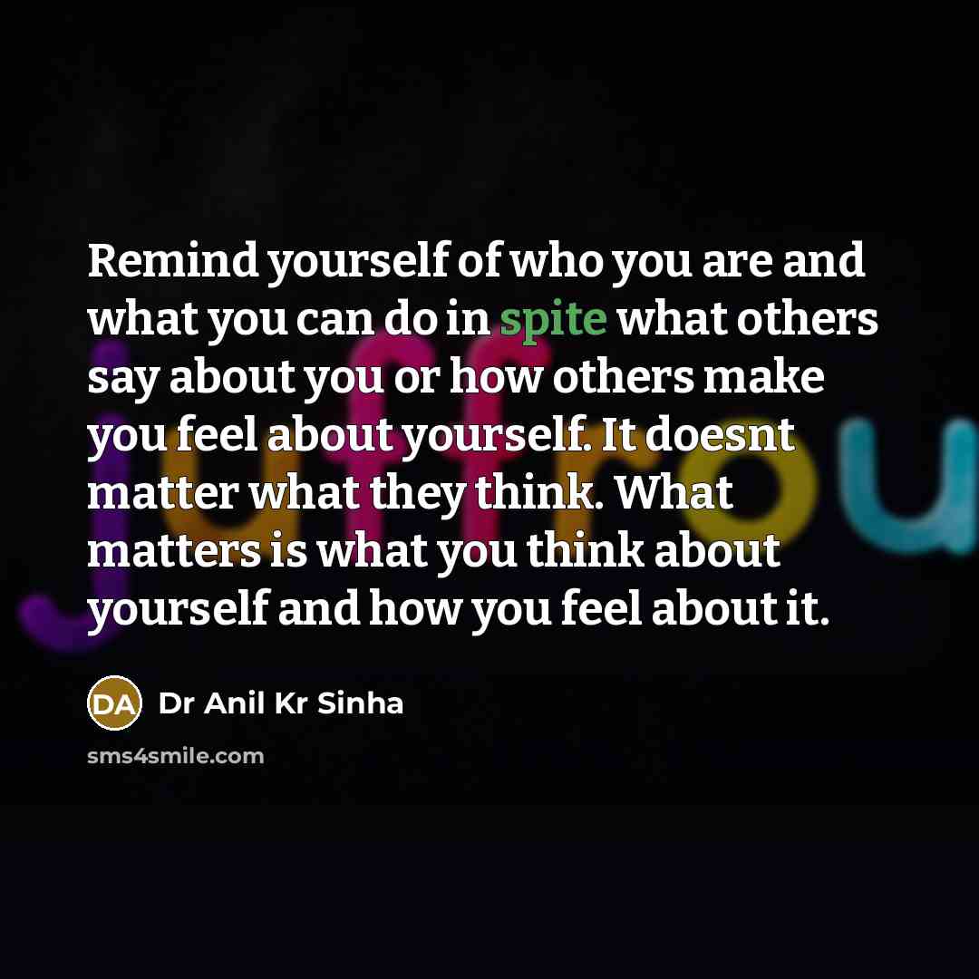 “Remind yourself of who you are and what you can…” quote by Dr Anil Kr Sinha