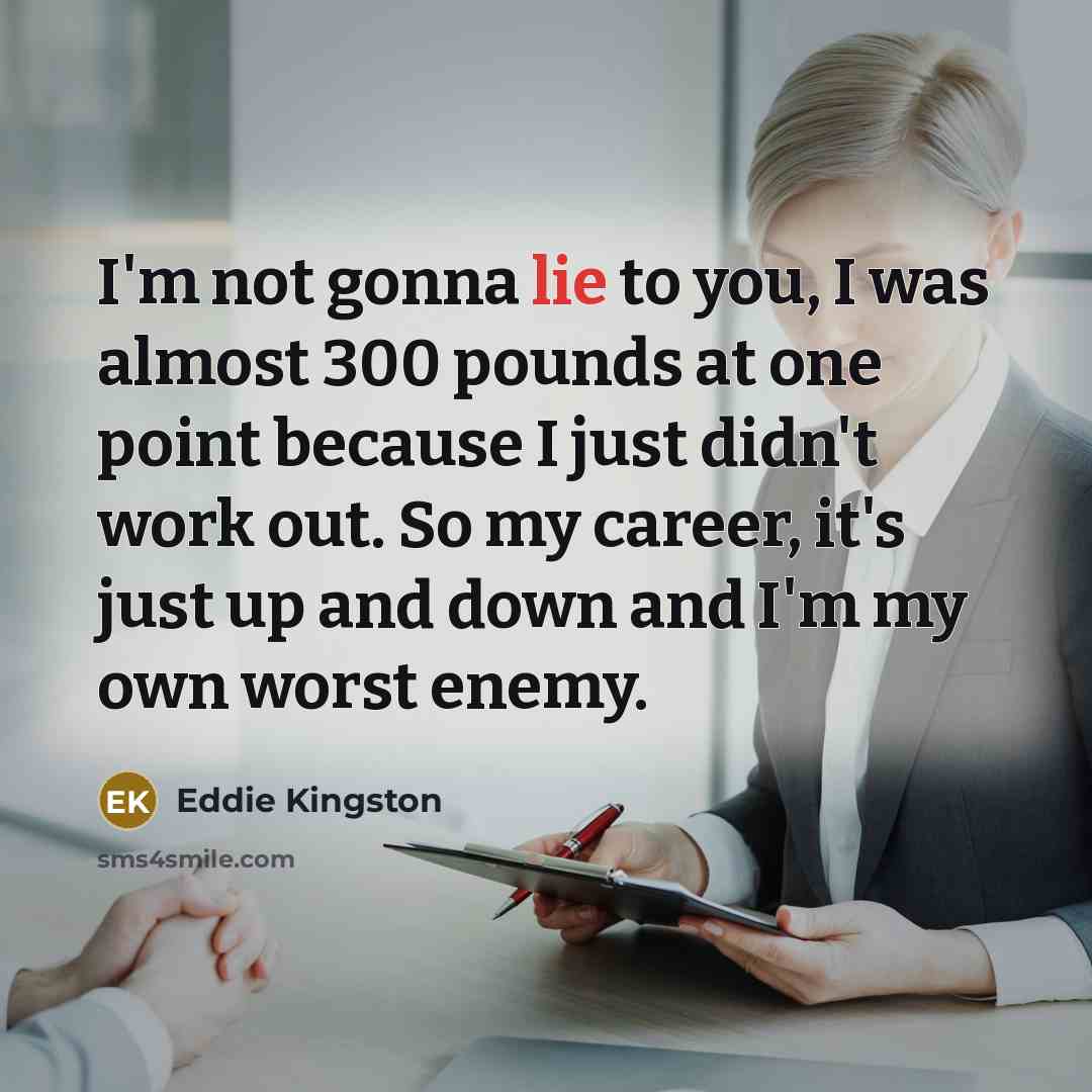 “I'm not gonna lie to you, I was almost 300…” quote by Eddie Kingston