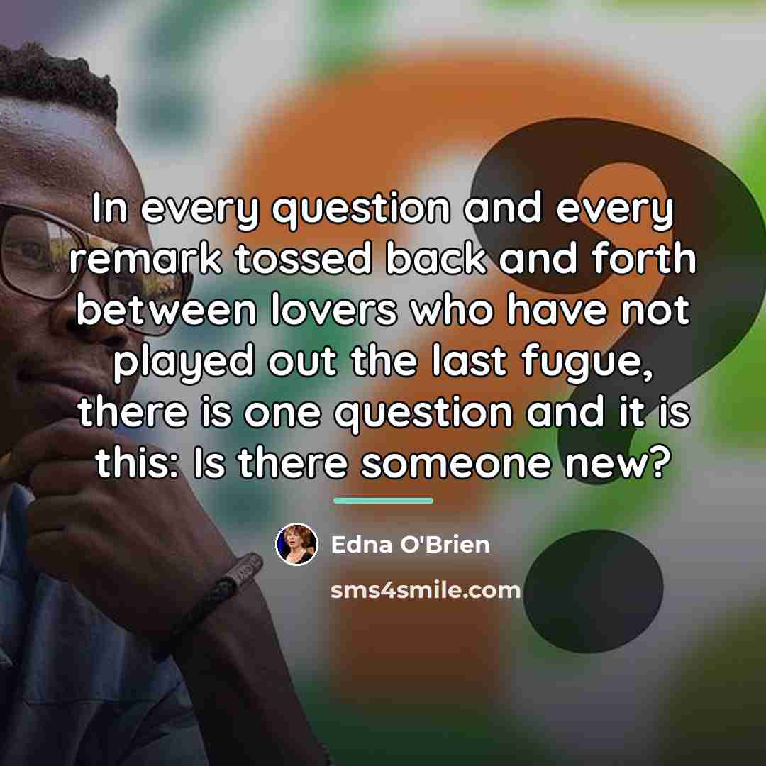 “In every question and every remark tossed back and forth…” quote by Edna O'Brien