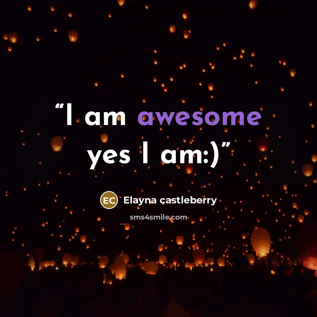 “I am awesome yes I am:)” quote by Elayna castleberry