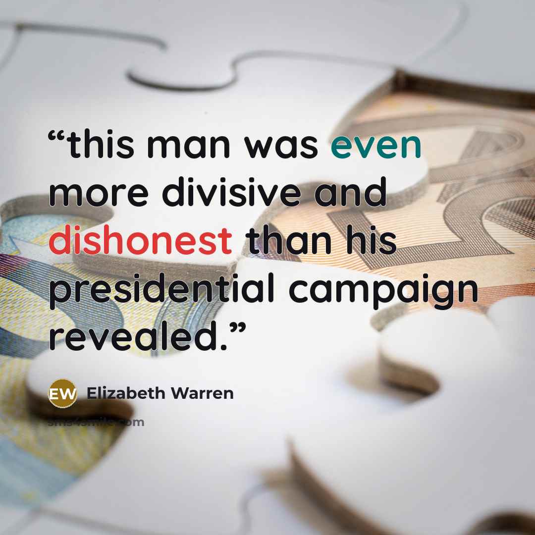 “this man was even more divisive and dishonest than his presidential campaign revealed.” quote by Elizabeth Warren