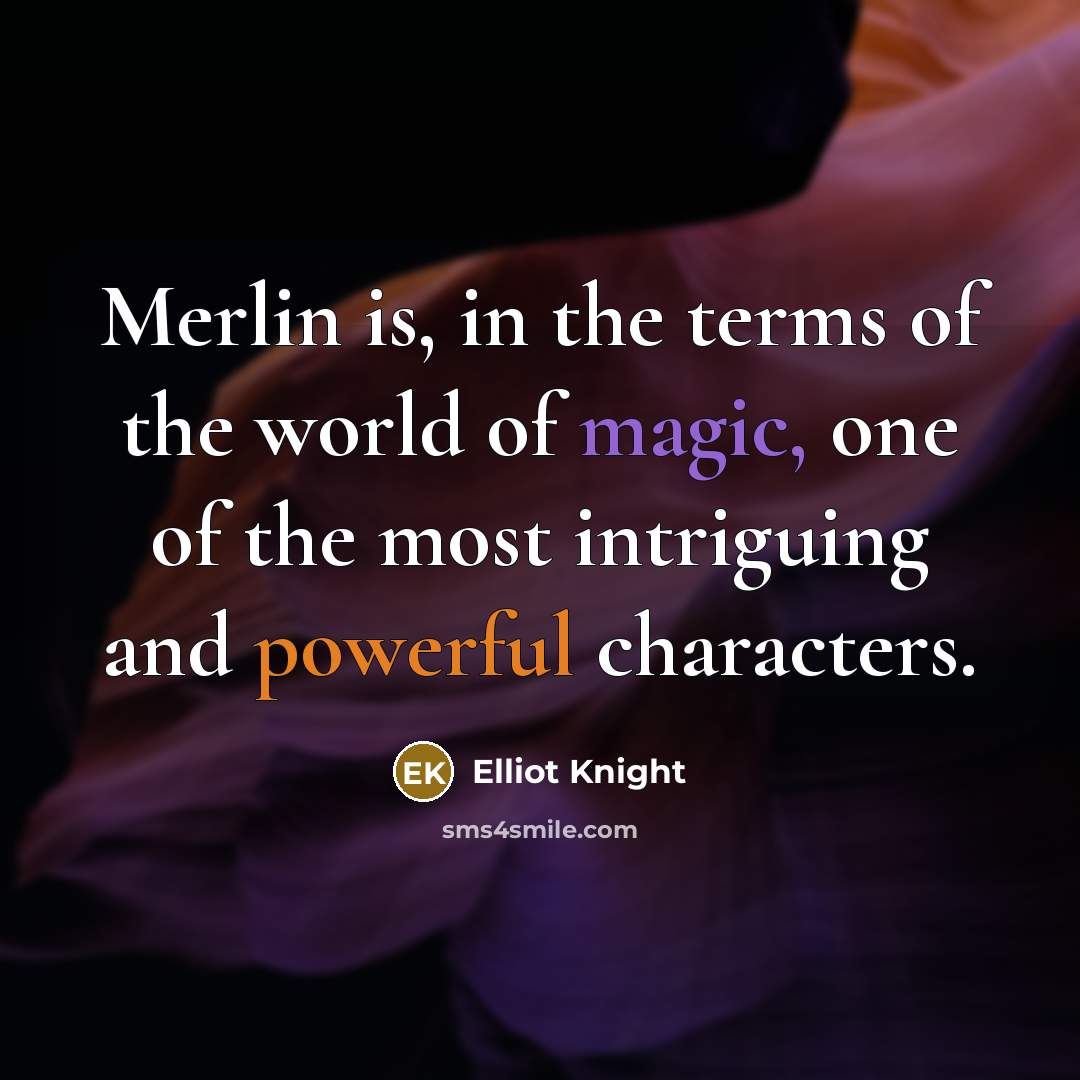 “Merlin is, in the terms of the world of magic,…” quote by Elliot Knight