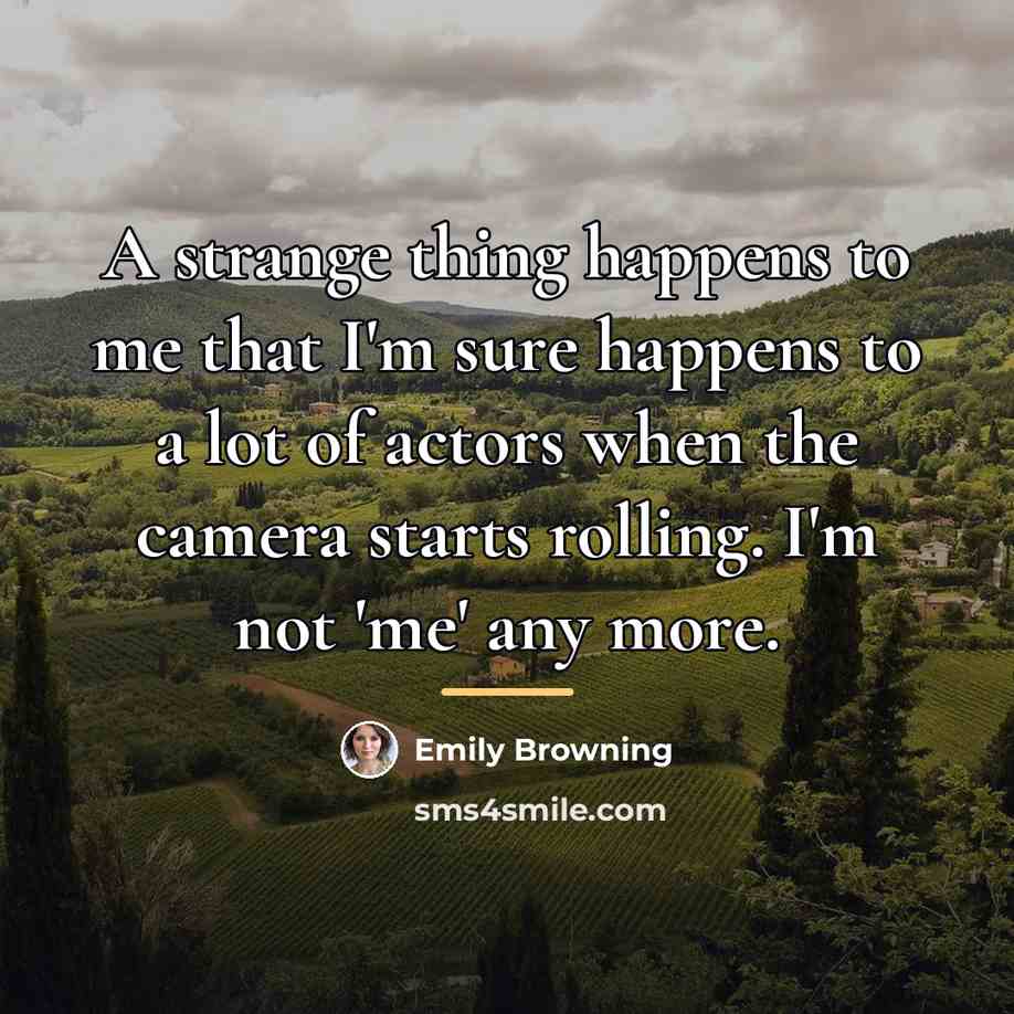 “A strange thing happens to me that I'm sure happens…” quote by Emily Browning