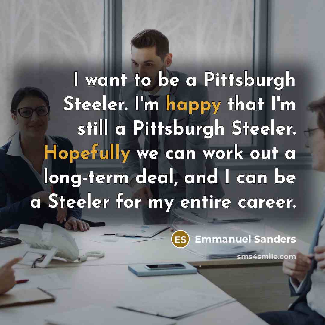 “I want to be a Pittsburgh Steeler. I'm happy that…” quote by Emmanuel Sanders
