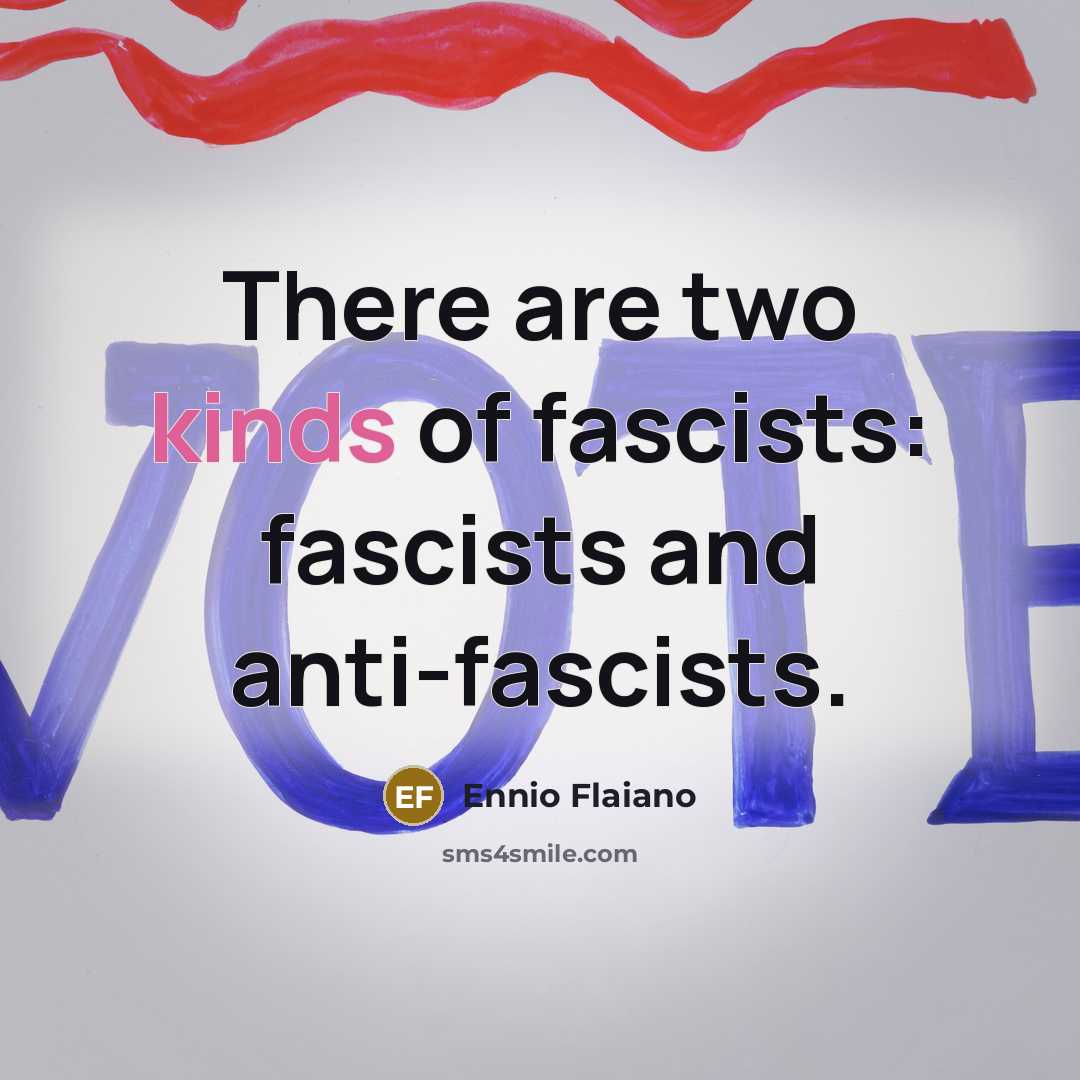 “There are two kinds of fascists: fascists and anti-fascists.…” quote by Ennio Flaiano