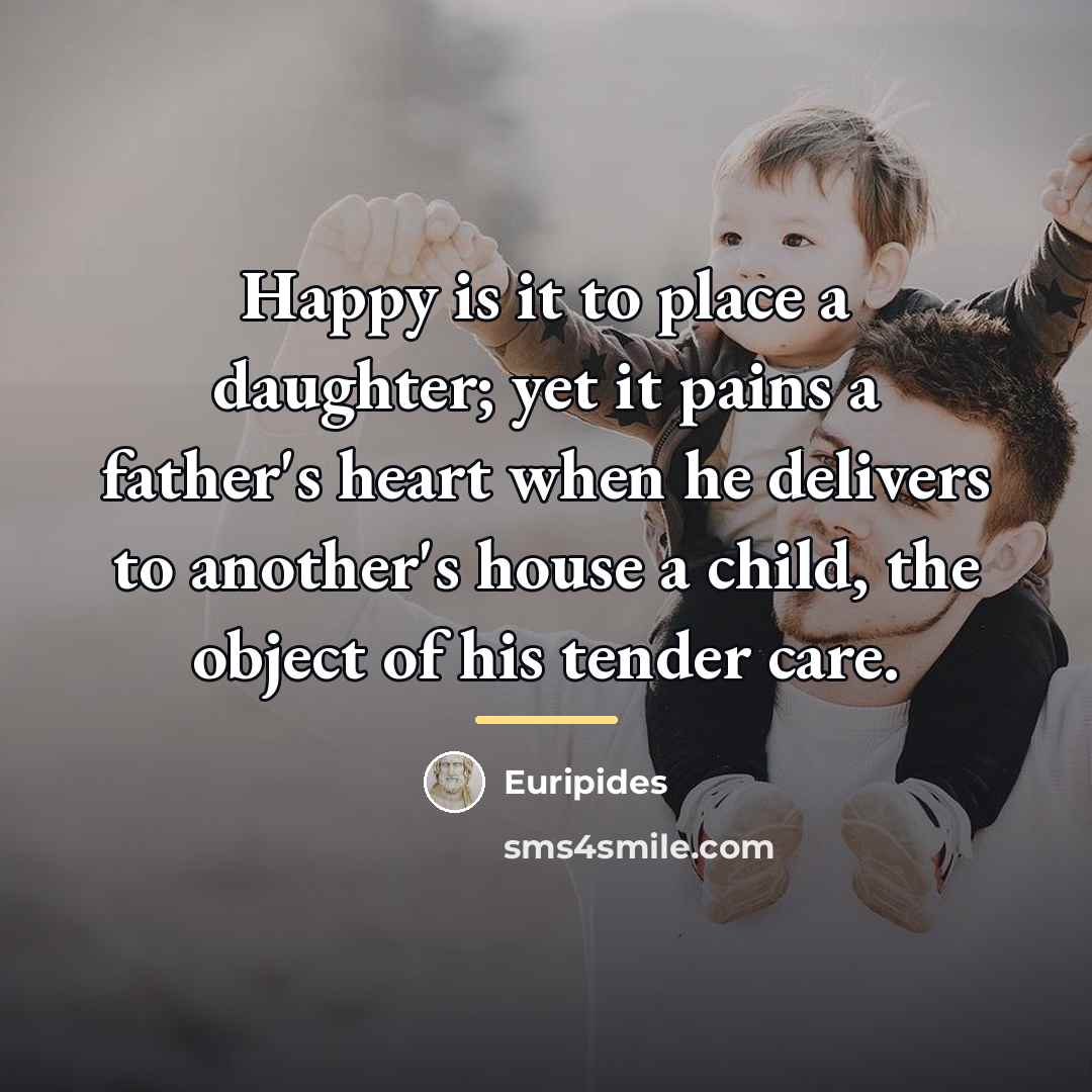 “Happy is it to place a daughter; yet it pains…” quote by Euripides