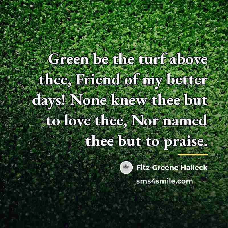 “Green be the turf above thee, Friend of my better…” quote by Fitz-Greene Halleck