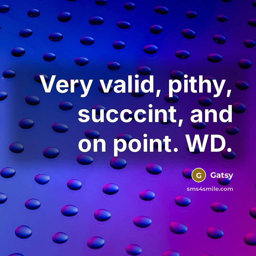 “Very valid, pithy, succcint, and on point. WD.” quote by Gatsy