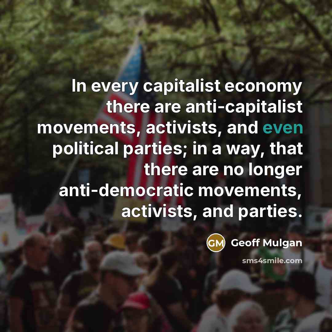 “In every capitalist economy there are anti-capitalist movements, activists, and…” quote by Geoff Mulgan