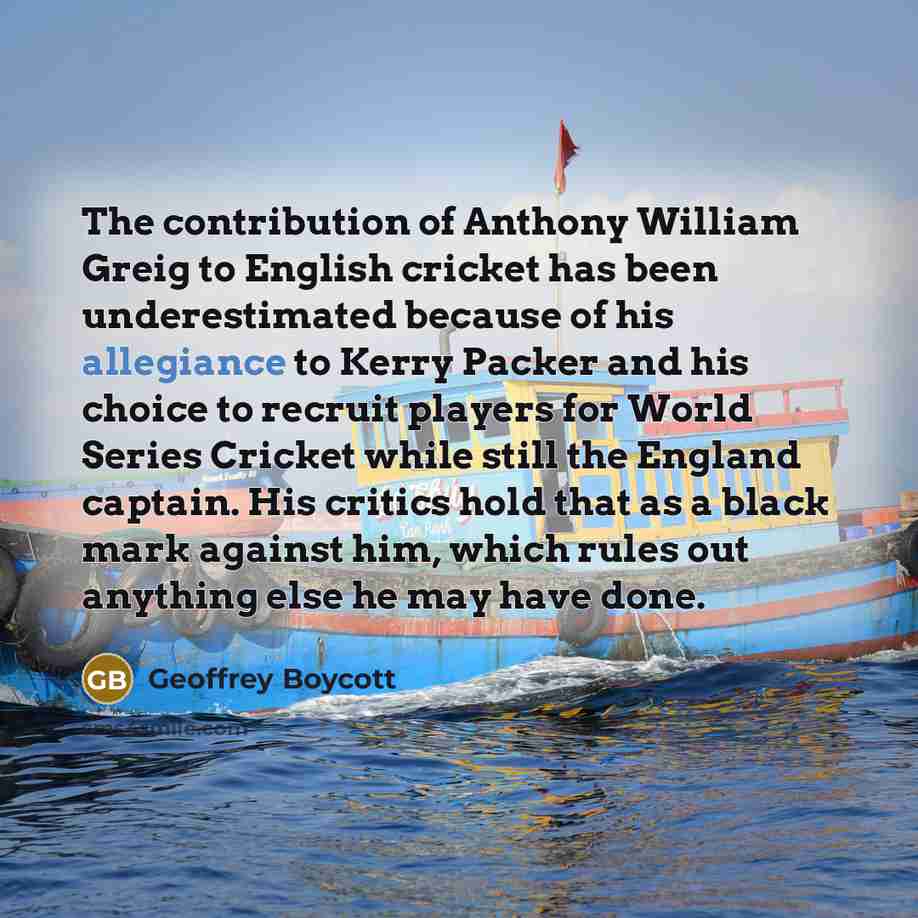 “The contribution of Anthony William Greig to English cricket has…” quote by Geoffrey Boycott