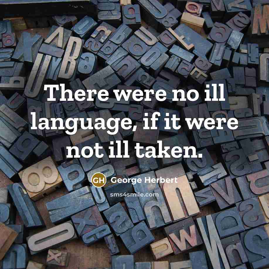 “There were no ill language, if it were not ill…” quote by George Herbert