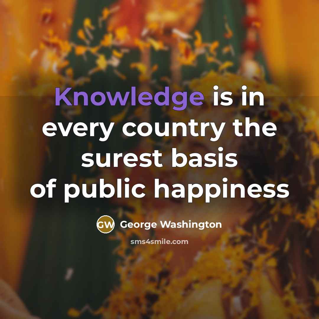 “Knowledge is in every country the surest basis of public…” quote by George Washington