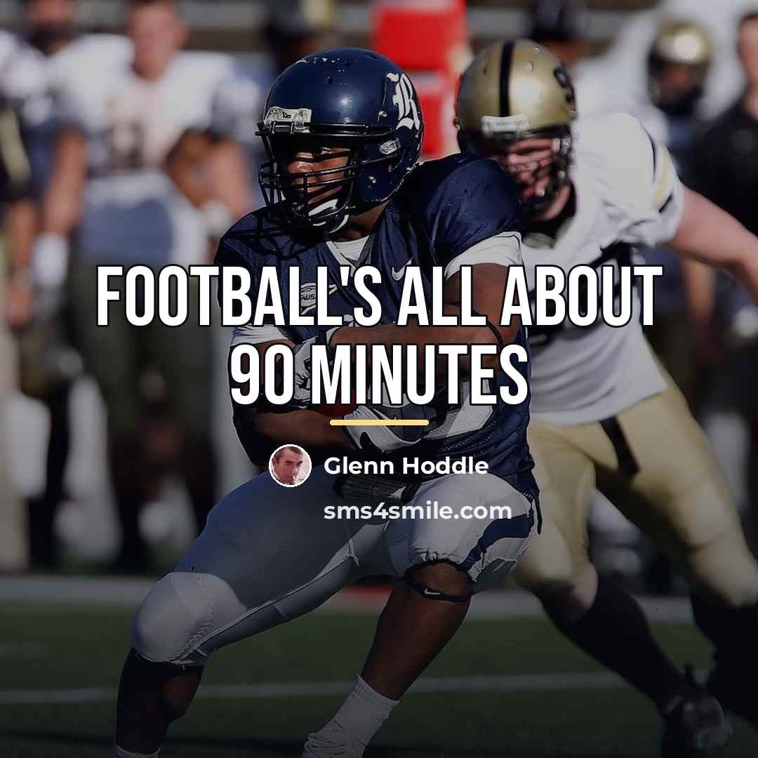 “Football's all about 90 minutes…” quote by Glenn Hoddle
