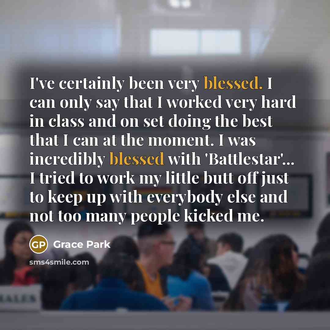 “I've certainly been very blessed. I can only say that…” quote by Grace Park