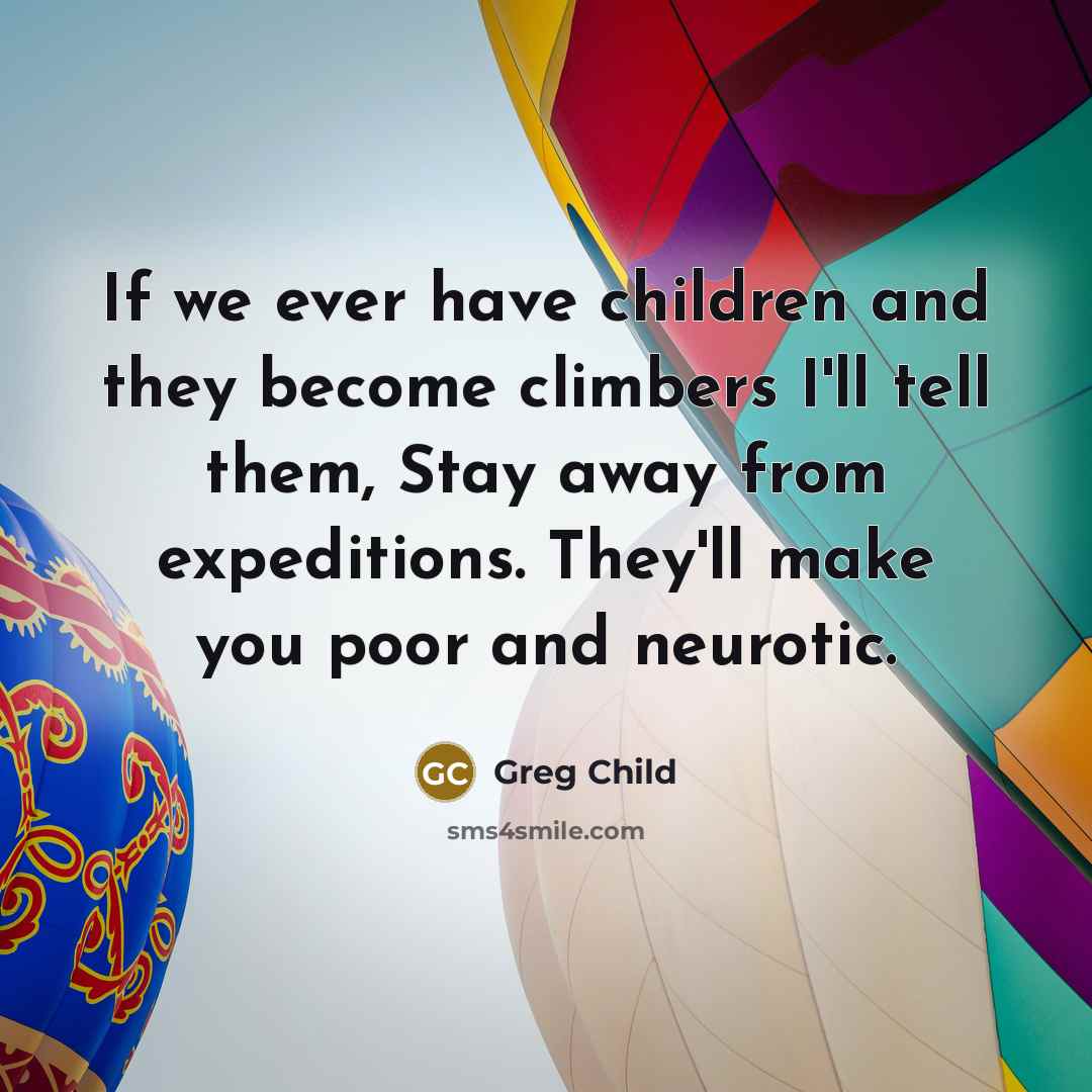 “If we ever have children and they become climbers I'll…” quote by Greg Child