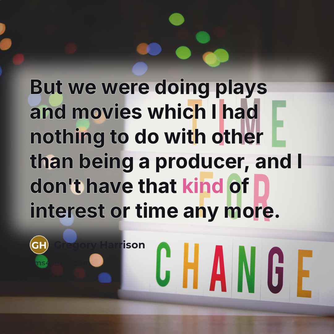“But we were doing plays and movies which I had…” quote by Gregory Harrison