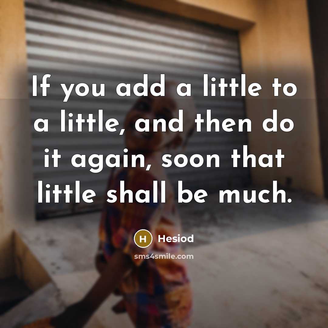 “If you add a little to a little, and then…” quote by Hesiod