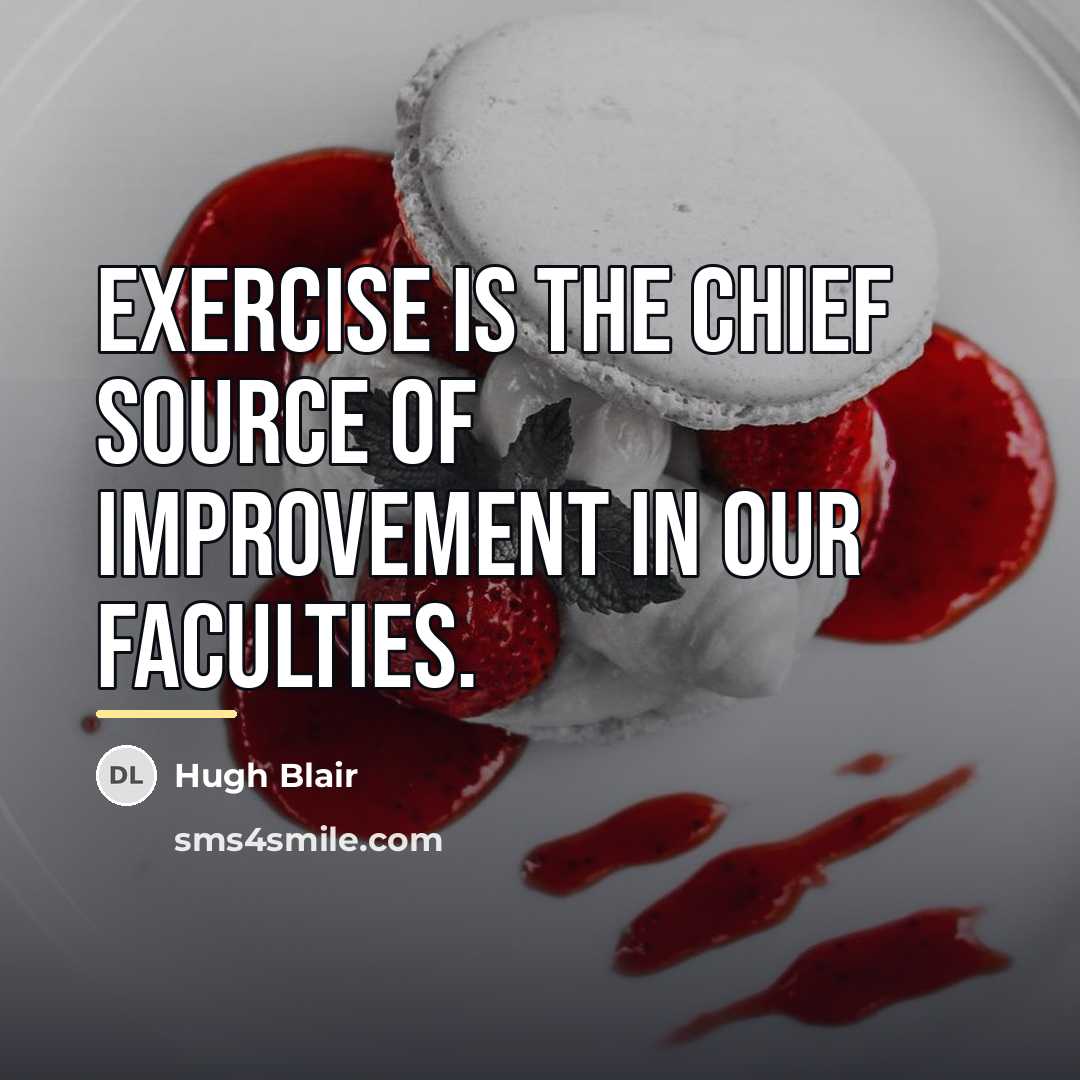 “Exercise is the chief source of improvement in our faculties.…” quote by Hugh Blair