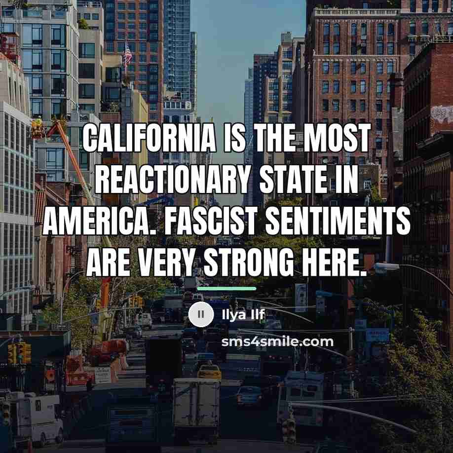 “California is the most reactionary state in America. Fascist sentiments…” quote by Ilya Ilf